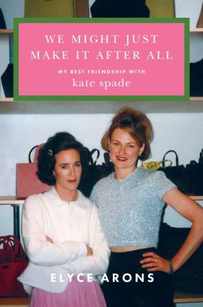 Elyce Arons’ debut memoir about her 40-year friendship with business partner, Kate Spade.